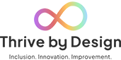 Thrive by Design logo, which is a multicoloured infinity sign above the name Thrive by Design, above the words Inclusion. Innovation. Improvement.
