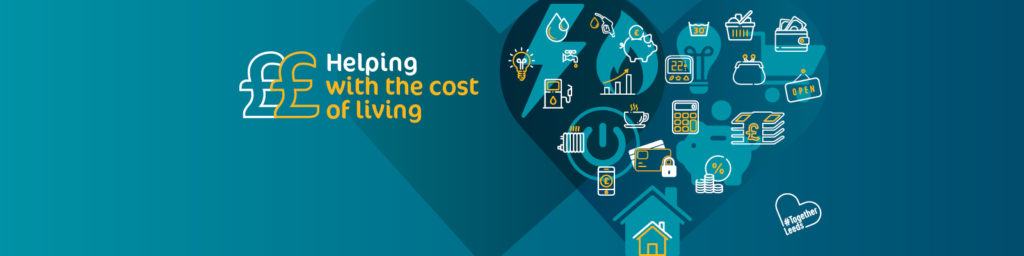 Image from the Leeds Council Helping with the cost of living website with a turquoise blue background and the image of a heart in a darker shade of blue. Inside the heart are various icons, including an image of a house, piggy bank, stack of money, shopping basket, petrol pump and a purse. To the left of the heart image are the words Helping with the cost of living and two pound signs in white and yellow.